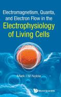 Electron Flow in the Physiology of Living Cells di Mark Noble edito da WORLD SCIENTIFIC PUB CO INC