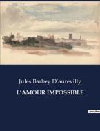 L¿AMOUR IMPOSSIBLE di Jules Barbey D¿aurevilly edito da Culturea