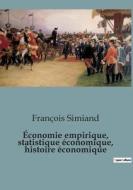 Économie empirique, statistique économique, histoire économique di François Simiand edito da SHS Éditions