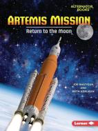 Artemis Mission: Return to the Moon di Joe Rhatigan, Beth Adelman edito da LERNER PUBN