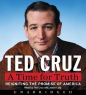 A Time for Truth: Reigniting the Promise of America di Ted Cruz edito da HarperAudio