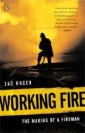 Working Fire: The Making of a Fireman di Zac Unger edito da PENGUIN GROUP