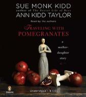 Traveling with Pomegranates: A Mother-Daughter Story di Sue Monk Kidd, Ann Kidd Taylor edito da Penguin Audiobooks