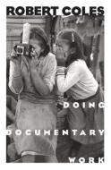 Doing Documentary Work di Robert Coles edito da Oxford University Press Inc