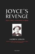 Joyce's Revenge: History, Politics, and Aesthetics in Ulysses di Andrew Gibson edito da OXFORD UNIV PR