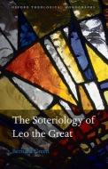 Green, B: Soteriology of Leo the Great di Bernard Green edito da OUP Oxford