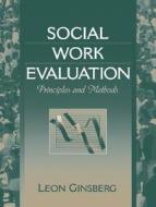 Social Work Evaluation: Principles and Methods di Leon H. Ginsberg edito da Allyn & Bacon