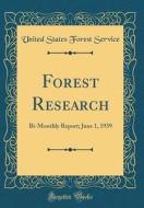 Forest Research: Bi-Monthly Report; June 1, 1939 (Classic Reprint) di United States Forest Service edito da Forgotten Books