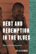 Debt And Redemption In The Blues di Julia Simon edito da Pennsylvania State University Press