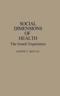 Social Dimensions of Health di Judith T. Shuval edito da Praeger