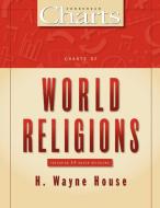 Charts of World Religions di H. Wayne House edito da Zondervan