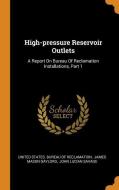 High-Pressure Reservoir Outlets: A Report on Bureau of Reclamation Installations, Part 1 edito da FRANKLIN CLASSICS TRADE PR