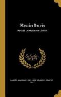 Maurice Barrès: Recueil de Morceaux Choisis di Maurice Barres, Ernest Gaubert edito da WENTWORTH PR