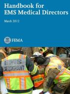 Handbook for EMS Medical Directors (March 2012) di U. S. Department of Homeland Security, U. S. Fire Administration edito da LULU PR