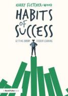 Habits Of Success: Getting Every Student Learning di Harry Fletcher-Wood edito da Taylor & Francis Ltd