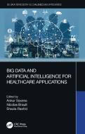 Big Data And Artificial Intelligence For Healthcare Applications di Ankur Saxena, Nicolas Brault, Shazia Rashid edito da Taylor & Francis Ltd