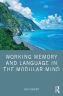Working Memory And Language In The Modular Mind di John Truscott edito da Taylor & Francis Ltd