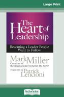 The Heart of Leadership di Mark Miller edito da ReadHowYouWant