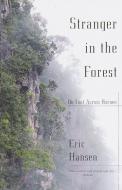 Stranger in the Forest: On Foot Across Borneo di Eric Hansen edito da VINTAGE