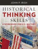 Historical Thinking Skills: A Workbook for U. S. History di John P. Irish edito da W W NORTON & CO