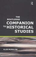 The Routledge Companion To Historical Studies di Alun Munslow edito da Taylor & Francis Ltd