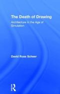 The Death of Drawing di David Ross Scheer edito da Taylor & Francis Ltd