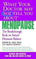 What Your Doctor May Not Tell You about Menopause (Tm): The Breakthrough Book on Natural Hormone Balance di John R. Lee, Virginia Hopkins edito da GRAND CENTRAL PUBL