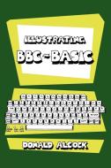 Illustrating BBC Basic di Donald Alcock edito da Cambridge University Press
