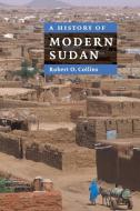 A History of Modern Sudan di Robert O. Collins edito da Cambridge University Press