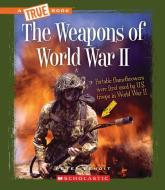 The Weapons of World War II (a True Book: World at War) di Peter Benoit edito da CHILDRENS PR