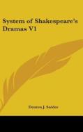 System Of Shakespeare's Dramas V1 di Denton J. Snider edito da Kessinger Publishing Co