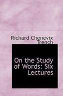 On The Study Of Words di Richard Chenevix Trench edito da Bibliolife