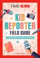Time for Kids: Kid Reporter Field Guide di Hannah Rose Holzer edito da Penguin Young Readers Group