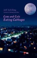 Cows and Cats Eating Cabbages di Jeff Schilling edito da AUTHORHOUSE