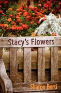 Stacy's Flowers di Sharon Berti edito da iUniverse