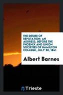 The Desire of Reputation; An Address, Before the Phoenix and Union Societies of Hamilton College, July 28, 1841 di Albert Barnes edito da LIGHTNING SOURCE INC