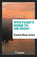 With Paget's Horse to the Front di Cosmo Rose-Innes edito da LIGHTNING SOURCE INC