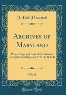 Archives of Maryland, Vol. 52: Proceedings and Acts of the General Assembly of Maryland, 1755-1756 (24) (Classic Reprint) di J. Hall Pleasants edito da Forgotten Books