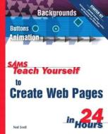 Sams Teach Yourself To Create Web Pages In 24 Hours di Larry Sabato, Ned Snell, J. Petty, John Martin, David Scott edito da Pearson Education (us)