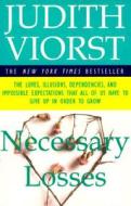 Necessary Losses: The Loves Illusions Dependencies and Impossible Expectations That All of Us Have di Judith Viorst edito da FIRESIDE BOOKS