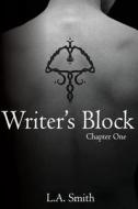 Writer's Block: Chapter One di L. a. Smith edito da Smitty-Mouse