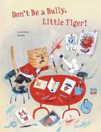 Don't Be a Bully, Little Tiger di Carol Roth edito da NORTHSOUTH BOOKS