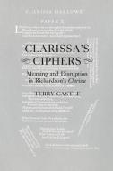 Clarissa's Ciphers: Meaning and Disruption in Richardson's Clarissa di Terry Castle edito da CORNELL UNIV PR