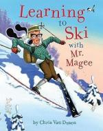 Learning to Ski with Mr. Magee di Chris Van Dusen edito da Chronicle Books