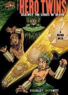 The Hero Twins: Against the Lords of Death: A Mayan Myth di Dan Jolley edito da Graphic Universe