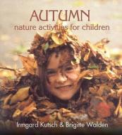 Autumn Nature Activities for Children di Irmgard Kutsch, Brigitte Walden edito da Floris Books