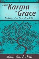 From Karma to Grace: The Power of the Fruits of the Spirit di John Van Auken edito da A R E PR