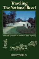 Traveling the National Road: Across the Centuries on America's First Highway di Merritt Ierley edito da Overlook Press