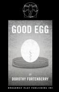 Good Egg di Dorothy Fortenberry edito da BROADWAY PLAY PUB INC (NY)