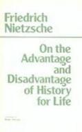 On The Advantage And Disadvantage Of History For Life di Friedrich Wilhelm Nietzsche edito da Hackett Publishing Co, Inc